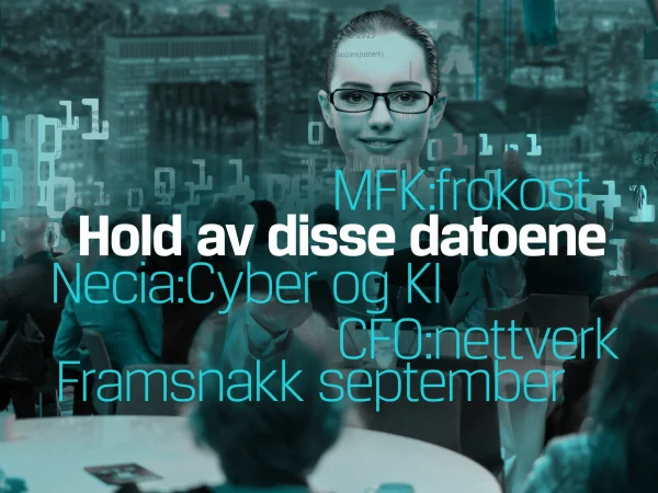 Meld deg på MFK-frokost, Necia Cyber og AI, Summit, SFo-nettverk og MIN Framsnakk i September